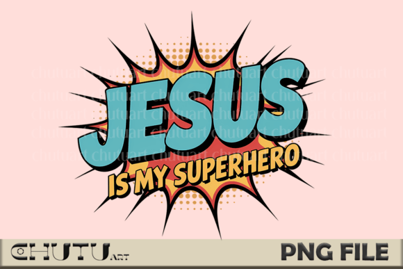 Jesus is My Superhero PNG Sublimation for T-Shirt Designs