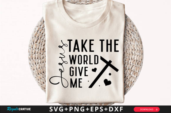 Jesus Take the World Give Me SVG Design for Crafts
